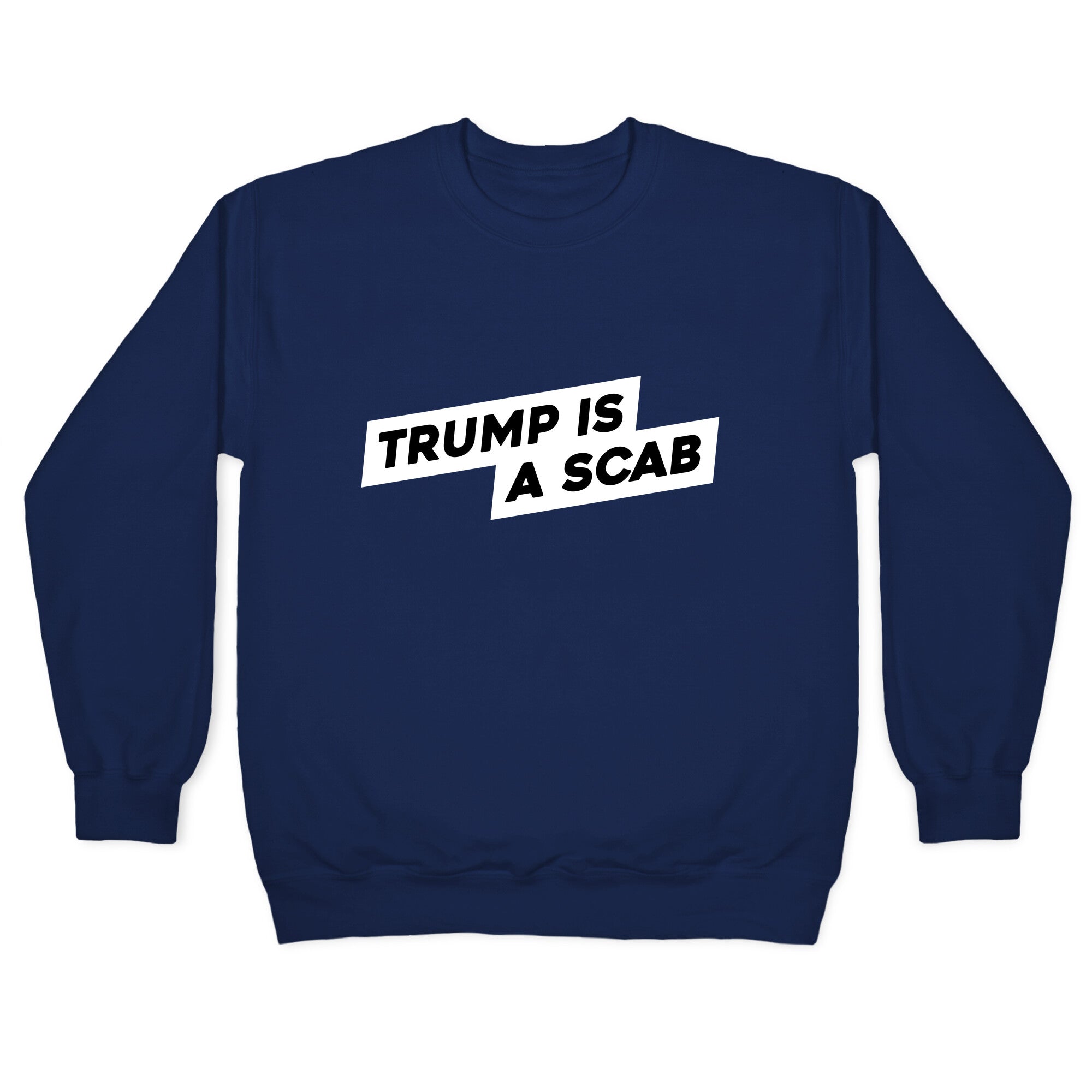 Trump is a Scab Crewneck Sweatshirt